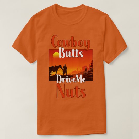 カウボーイお尻が私のナッツをドライブ Tシャツ (デザイン正面)