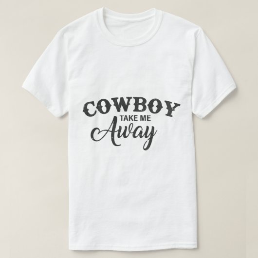カウボーイが私を連遠くにれて Tシャツ (デザイン正面)