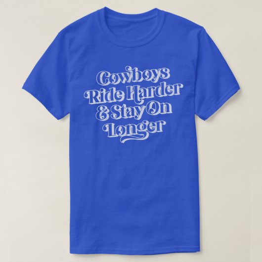 カウボーイズはより長い滞在に乗る Tシャツ (デザイン正面)