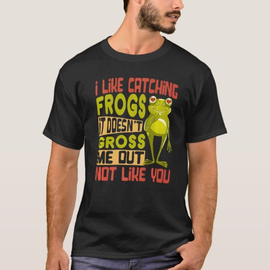 カエルを捕まえるのが好きです気持ち悪いと思わない Tシャツ (正面)