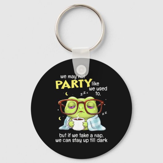 カエル 私たちはもう前のようにパーティーできないかもしれないけど、もし私たちが キーホルダー (正面)