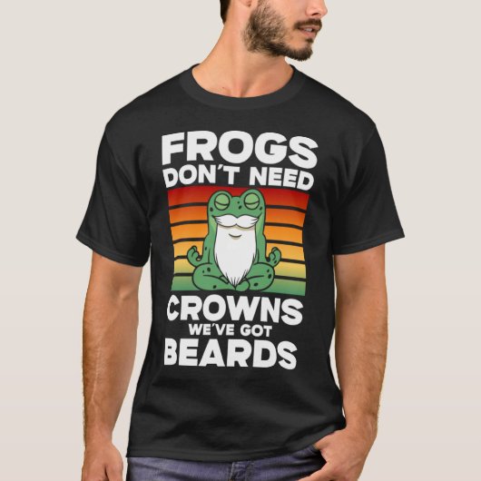 カエルToad Frogs我々は髭を持つクラウンを必要としな得い Tシャツ (正面)