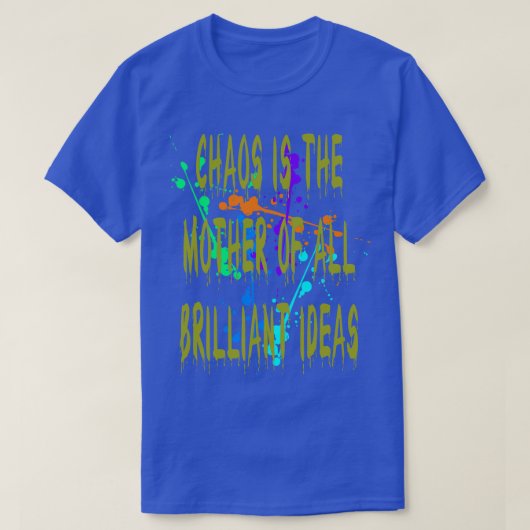 カオスはすべての鮮やかなアイディアの母引用文1 Tシャツ (デザイン正面)