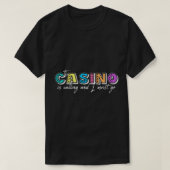 カジノが呼び出している私は賭博カシンに行かなければならない Tシャツ (デザイン正面)