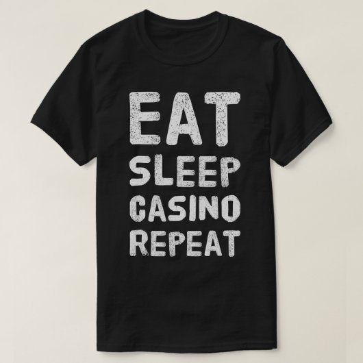 カジノで遊び、寝て、繰り返す ギャンブル好きな人へのプレゼント Tシャツ (デザイン正面)
