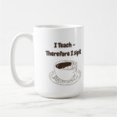 カスタマイズ可能な I Teach therefore I Sipit 先生用 コーヒーマグカップ (左)