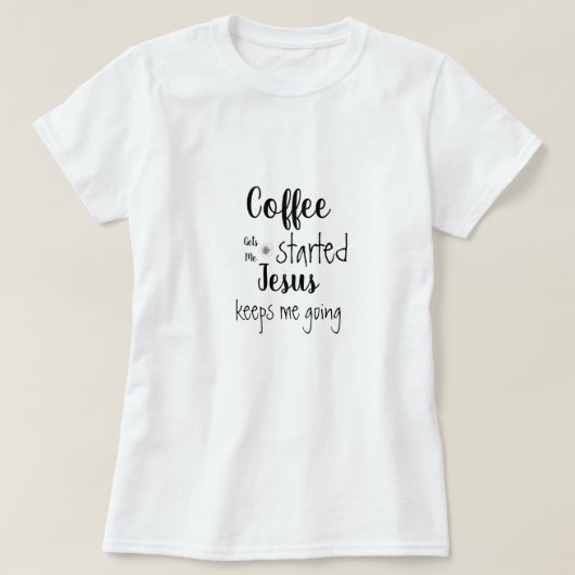 カスタムのコーヒーが私を導き出すイエス保さま行く Tシャツ (デザイン正面)