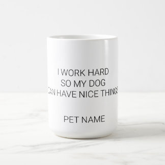 カスタム犬の名前マグカップ - シンプルなデザイン「一生懸命働いてペットを飼う」 コーヒーマグカップ