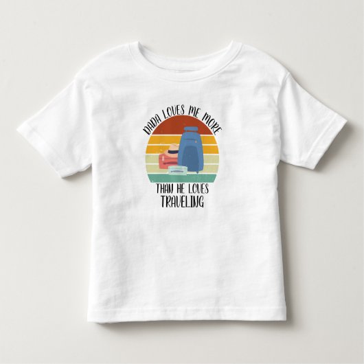 カスタム ダダは私を旅よりも愛している トドラーTシャツ (正面)