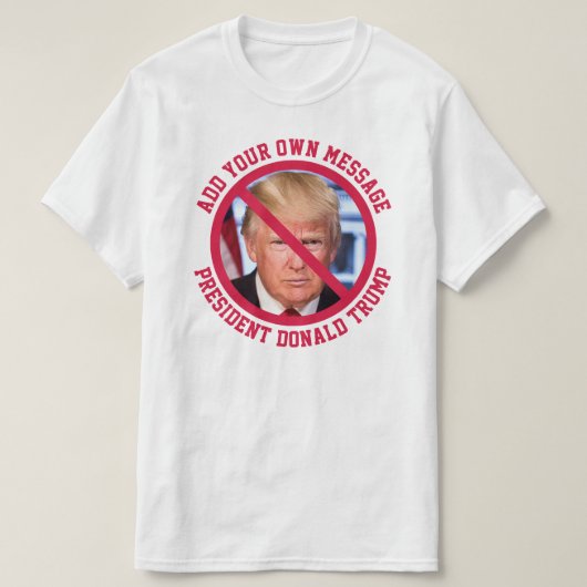 カスタムMESSAGE No Donald Trump Tシャツ (デザイン正面)