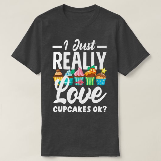 カップケーキベーキング私は本当にカップケーキが大好きOk Tシャツ (デザイン正面)