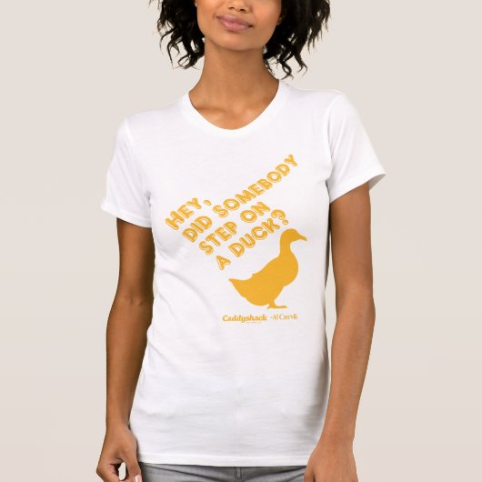 カディシャック |おい、誰かがアヒルに足を踏んだのか? Tシャツ (正面)