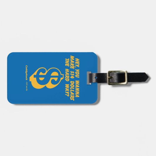 カディシャック |ねえ、14ドルを懸命方法にしたい? ラゲッジタグ (正面横)