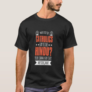 カトリック教徒はヒンズー教徒に何と言いましたか Tシャツ