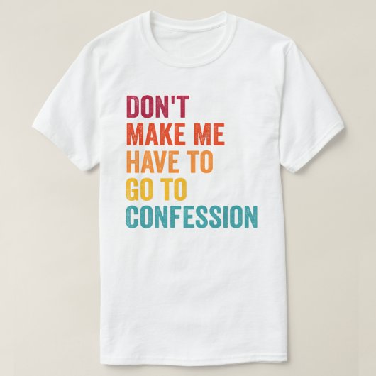 カトリック、私を告白に行く必要はない Tシャツ (デザイン正面)