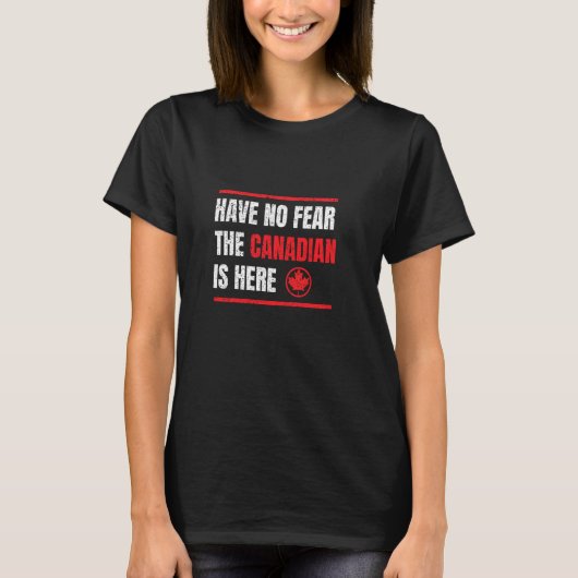 カナダ人がここに来る恐れはない Tシャツ (正面)