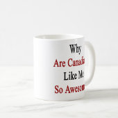 カナダ人はなぜ私のようなとても素晴らしいですか。 コーヒーマグカップ (正面右)