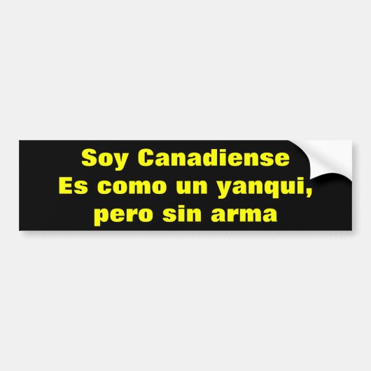 カナディエンス。Es como un yanqui per sin arma バンパーステッカー (正面)