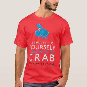 カニになれない限り、いつも自分でいなさい Tシャツ