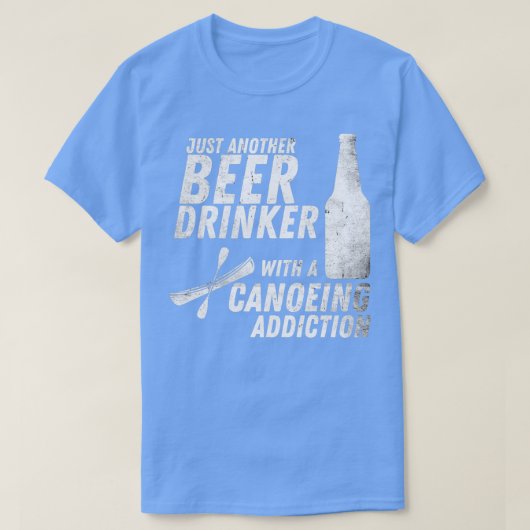 カヌー中毒の別のビールを飲む人 Tシャツ (デザイン正面)
