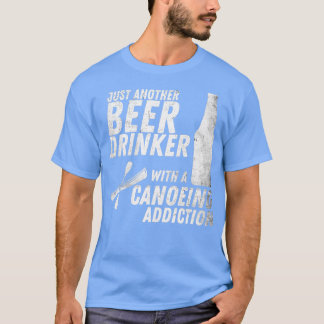 カヌー中毒の別のビールを飲む人 Tシャツ
