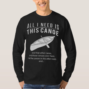 カヌー狂気!私が必要なのは、このカヌー&その缶 Tシャツ