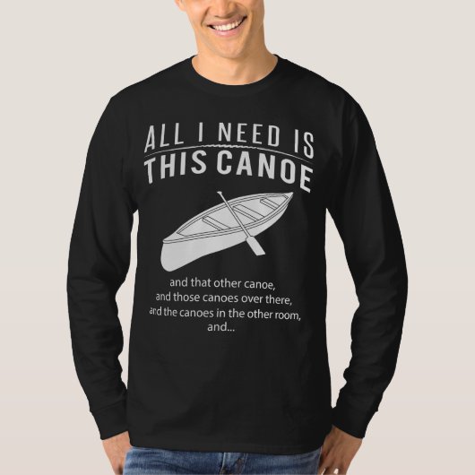 カヌー狂気!私が必要なのは、このカヌー&その缶 Tシャツ (正面)
