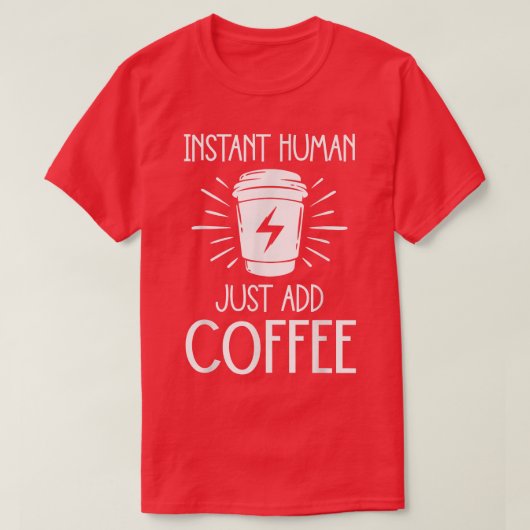 カフェインおもしろいコーヒー好きインスタントヒューマン追加 Tシャツ (デザイン正面)