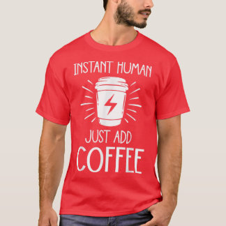 カフェインおもしろいコーヒー好きインスタントヒューマン追加 Tシャツ