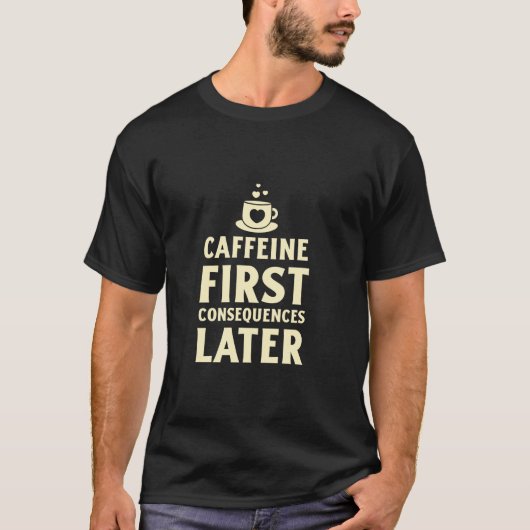 カフェインが先、後悔は後で 面白いコーヒー ル Tシャツ (正面)