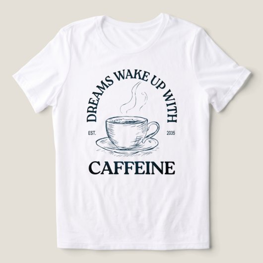 カフェインで夢が叶う – コーヒー好き トライブレンドＴシャツ (デザイン正面)