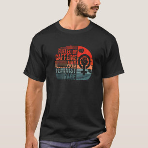 カフェインとフェミニストの怒りが燃料 フェミニズムと Tシャツ