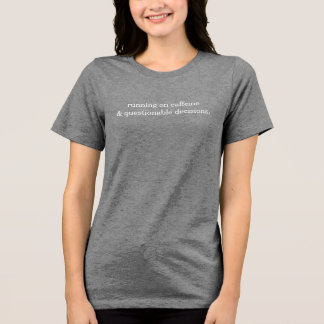 カフェインと疑問の多い決断で走る トライブレンドTシャツ