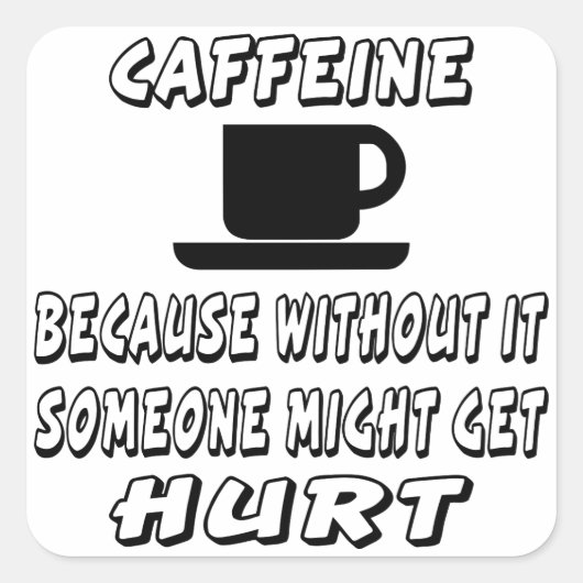 カフェインなしでは人が傷つくことがあるからだ スクエアシール (正面)