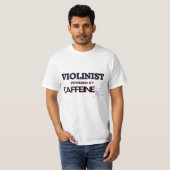 カフェインによって動力を与えられるバイオリン奏者 Tシャツ (正面フル)