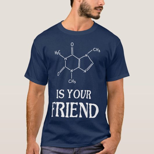 カフェインはあなたの友人の贈り物 Tシャツ (正面)