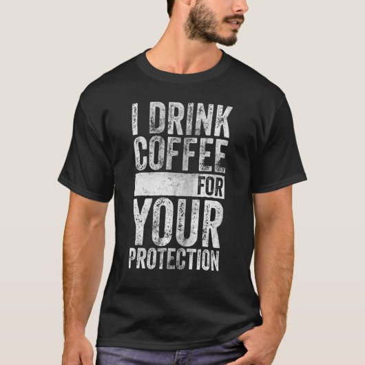 カフェイン中毒あなたの為にコーヒーを飲保護む Tシャツ (正面)