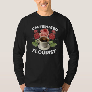 カフェイン中毒の花屋 庭師 植物学 愛好家 Tシャツ