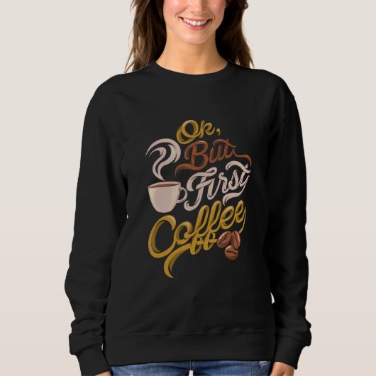 カフェイン中毒ギフト、OKが最初のコーヒー スウェットシャツ (正面)