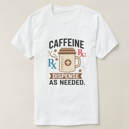カフェイン処方: 必要に応じて投与 Tシャツ (デザイン正面)