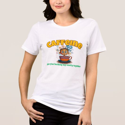 カフェイン：私の正気を保っている接着剤 トライブレンドＴシャツ (正面)