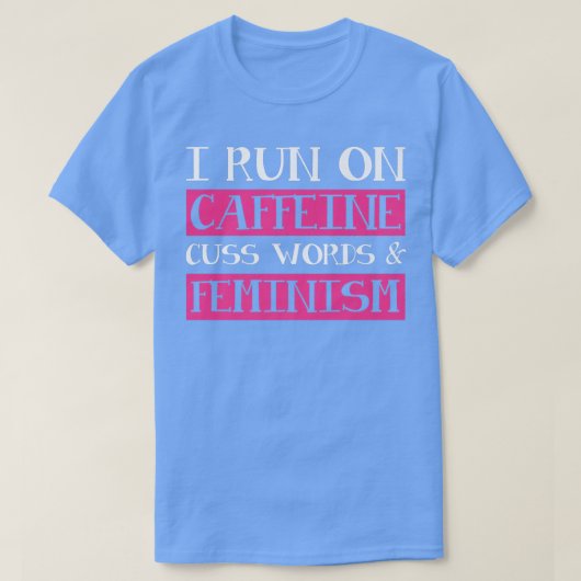 カフェインCuss言葉フェミニズム女性解放運動 Tシャツ (デザイン正面)