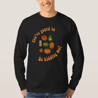 カボチャで冗談言ってるの？　スクウォッシュ　秋の収穫 Tシャツ