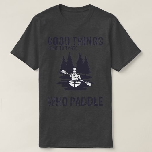 カヤックおもしろいカヌーの良いことは彼らに起こる Tシャツ (デザイン正面)
