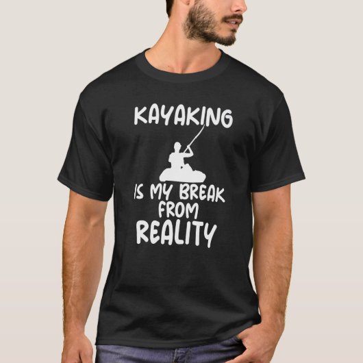 カヤックが私の現実からの休息 Funny Slogan カヤック Tシャツ (正面)