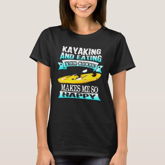 カヤックとフライドチキンは幸せ Tシャツ (正面)