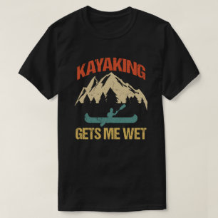 カヤックは私にウェットカヤクおもしろい愛好家を取得 Tシャツ