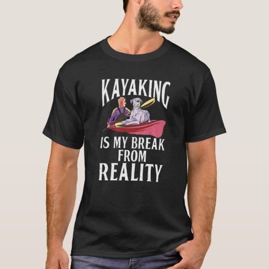 カヤックは私の現実パドラーカヤックからの休憩 Tシャツ (正面)