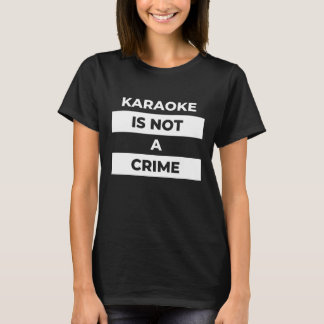 カラオケは犯罪ではない(白プリント) Tシャツ