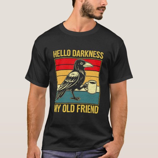 カラスがコーヒーを飲むHello+Darkness+My+Old+Friend Meme Tシャツ (正面)